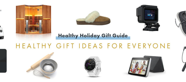 HEALTHY HOLIDAY GIFT GUIDE: HEALTHY GIFT IDEAS FOR EVERYONE